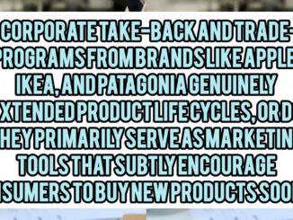 Do Corporate Take-Back And Trade-In Programs From Brands Like Apple, IKEA, And Patagonia Genuinely Extend Product Life Cycles, Or Do They Primarily Serve As Marketing Tools That Subtly Encourage Consumers To Buy New Products Sooner