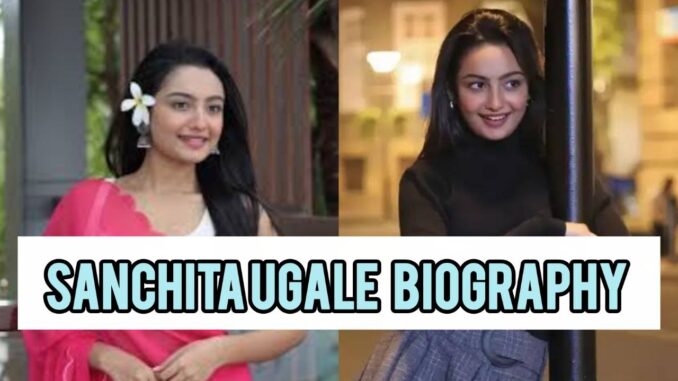 Sanchita Ugale Biography